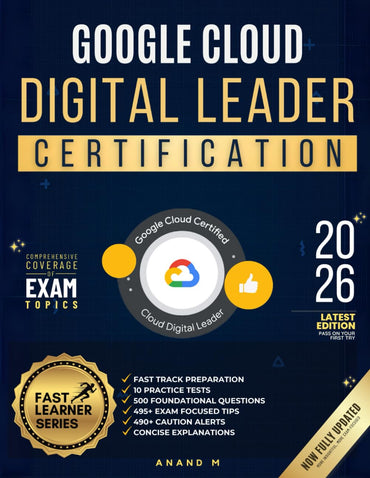 GOOGLE CLOUD DIGITAL LEADER | FAST TRACK PREPARATION, 10 PRACTICE TESTS, 500 FOUNDATIONAL QUESTIONS, 495+ EXAM FOCUSED TIPS, 490+ CAUTION ALERTS AND C