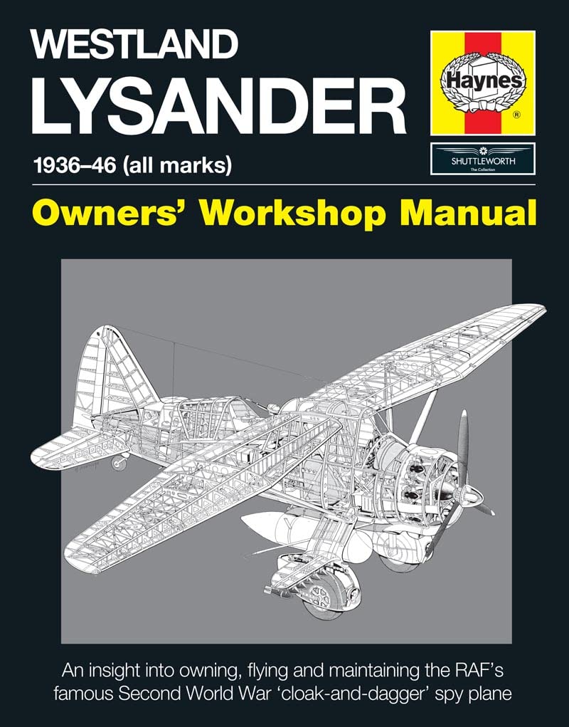 Westland Lysander Manual 1936-44 (all marks): An insight into owning, flying and maintaining the RAF's famous World War 2 'cloak-and dagger' spy plane