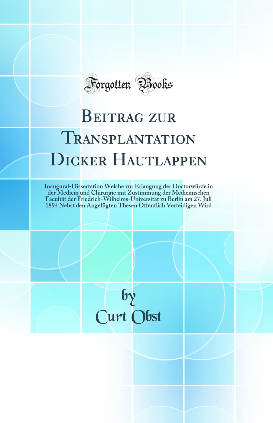 Beitrag zur Transplantation Dicker Hautlappen: Inaugural-Dissertation Welche zur Erlangung der Doctorwürde in der Medici