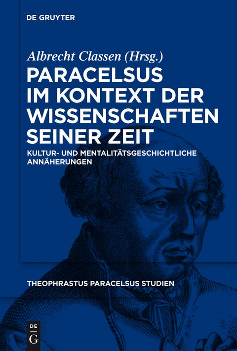 Paracelsus im Kontext der Wissenschaften seiner Zeit: Kultur- und mentalitätsgeschichtliche Annäherungen (Theophrastus P