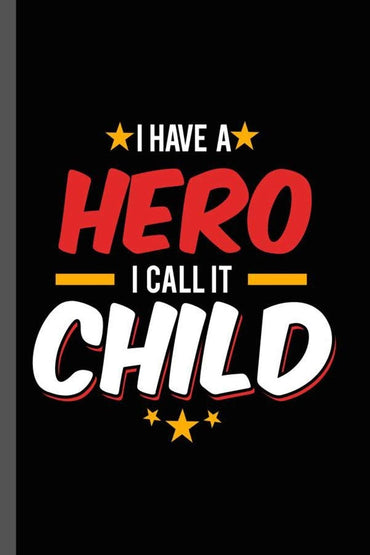 I have a Hero I call it Child: Military Service National Service Army Navy I Have A Hero I Call It Child Gift (6"x9") Li