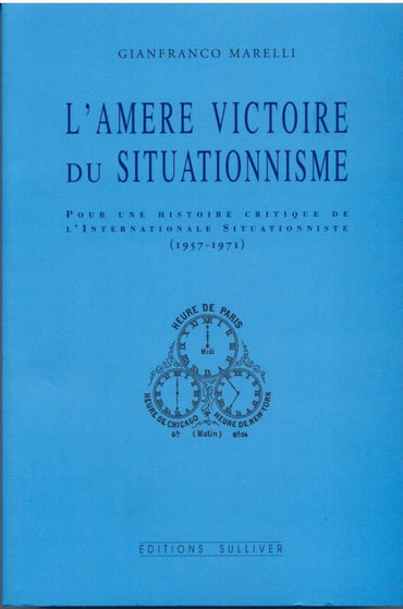 L'Amere Victoire Du Situationnisme: Pour une histoire critique de l'Internationale Situationniste