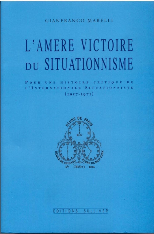 L'Amere Victoire Du Situationnisme: Pour une histoire critique de l'Internationale Situationniste