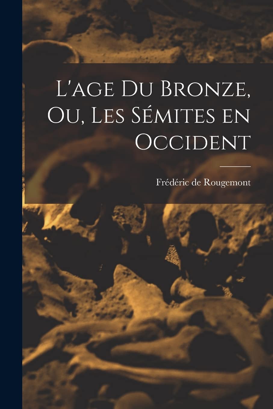 L'age du Bronze, ou, Les Sémites en Occident (French Edition)
