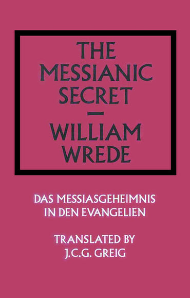 The Messianic Secret: Das Messiasgeheimnis in den Evangelien (Library of Theological Translations)