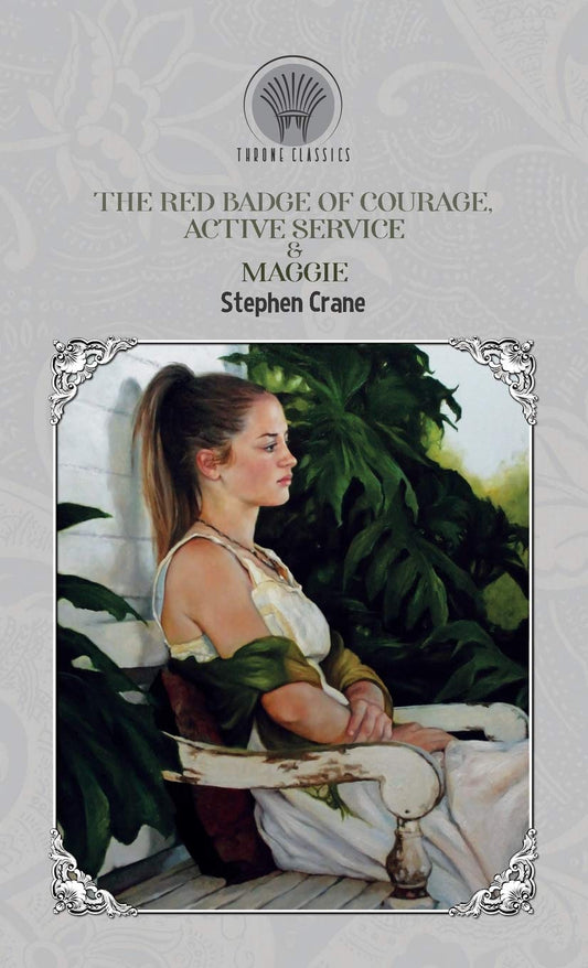 The Red Badge of Courage, Active Service & Maggie (Throne Classics)