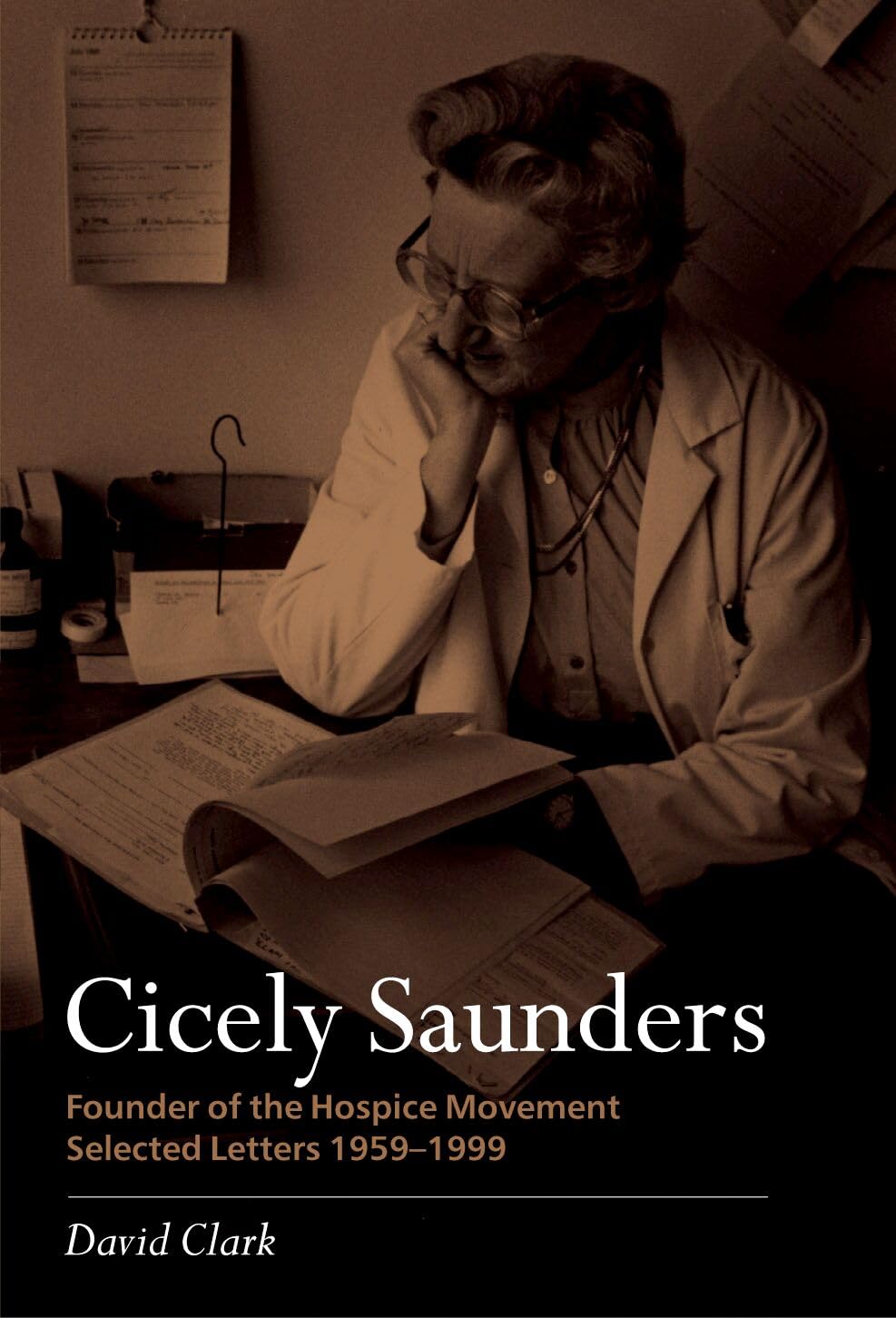 Cicely Saunders - Founder of the Hospice Movement: Selected Letters 1959-1999