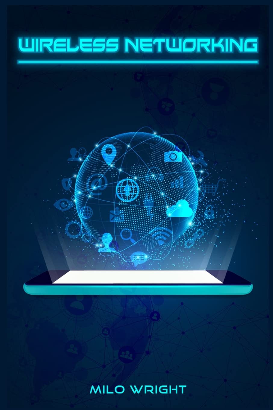 Wireless Networking: Understanding Wireless Technology@@ Network Security@@ Computer Architecture@@ and Communications Systems (2022 Guide for Beginners)