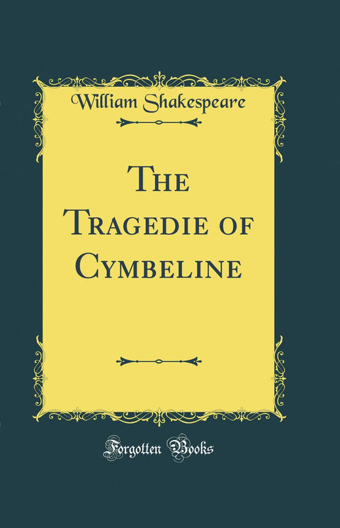 The Tragedie of Cymbeline (Classic Reprint)