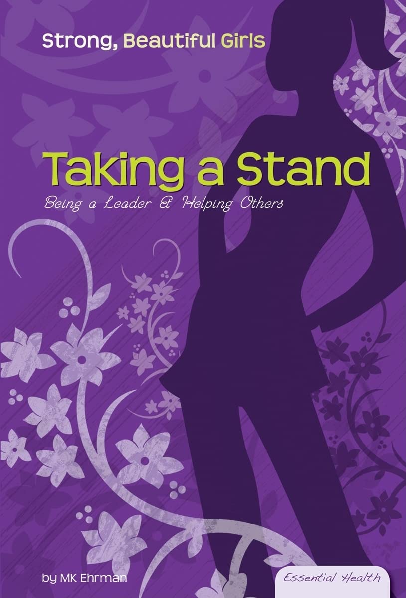 Taking a Stand: Being a Leader & Helping Others (Essential Health: Strong Beautiful Girls)