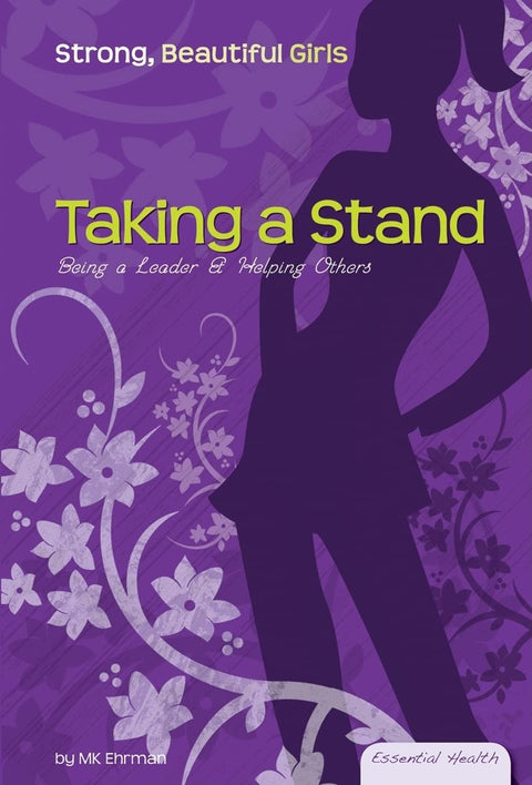 Taking a Stand: Being a Leader & Helping Others (Essential Health: Strong Beautiful Girls)