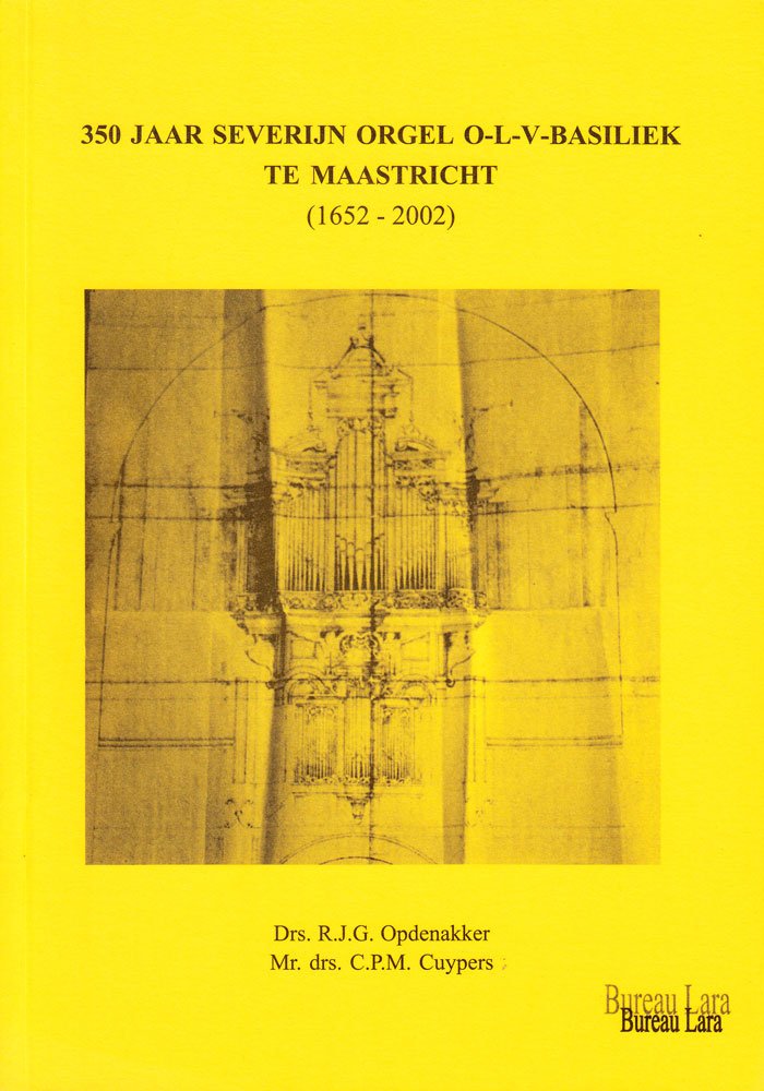 350 jaar Severijn orgel O-L-V Basiliek te Maastricht (1652-2002) (Dutch Edition)