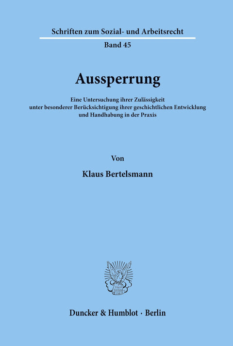 Aussperrung.: Eine Untersuchung Ihrer Zulässigkeit Unter Besonderer Berücksichtigung Ihrer Geschichtlichen Entwicklung U