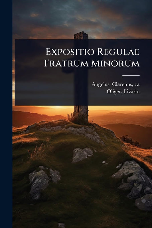 Expositio Regulae Fratrum Minorum (Latin Edition)