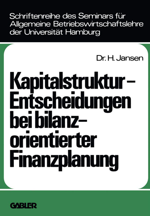 Kapitalstruktur-Entscheidungen bei bilanzorientierter Finanzplanung (Schriftenreihe des Seminars für Allgemeine Betriebs
