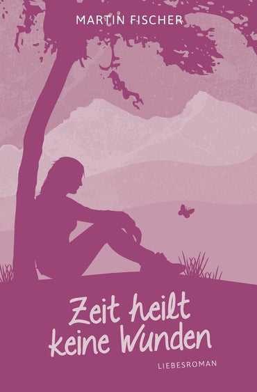 Zeit heilt keine Wunden: Liebesroman (German Edition)