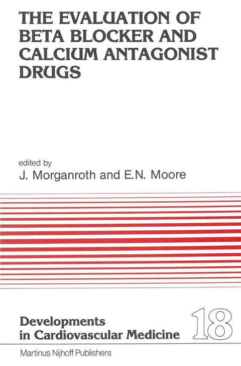 The Evaluation of Beat Blocker and Calcium Antagonist Drugs (Developments in Cardiovascular Medicine, 18)