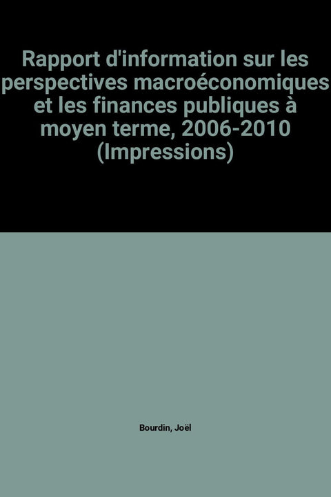 Rapport d'information sur les perspectives macroéconomiques et les finances publiques à moyen terme, 2006-2010 (Impressions)