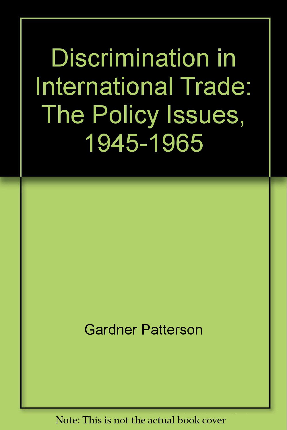 Discrimination in International Trade: The Policy Issues, 1945-1965