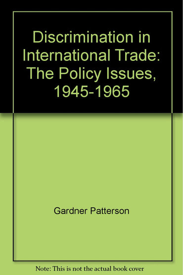 Discrimination in International Trade: The Policy Issues, 1945-1965