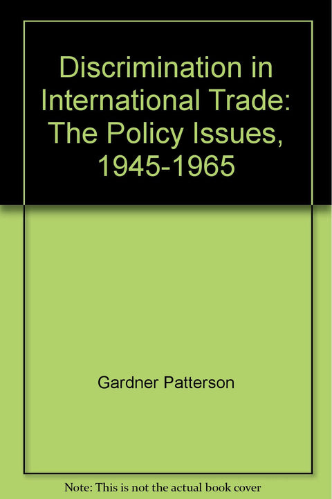 Discrimination in International Trade: The Policy Issues, 1945-1965