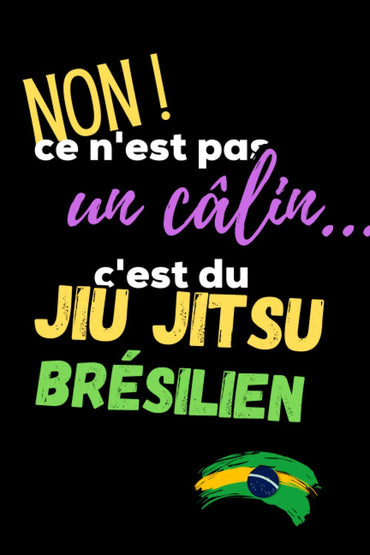 Non ce n'est pas un câlin... c'est du Jiu Jitsu Brésilien: Pour suivre vos entraînements de jiu jitsu brésilien/ gracie jiu jitsu