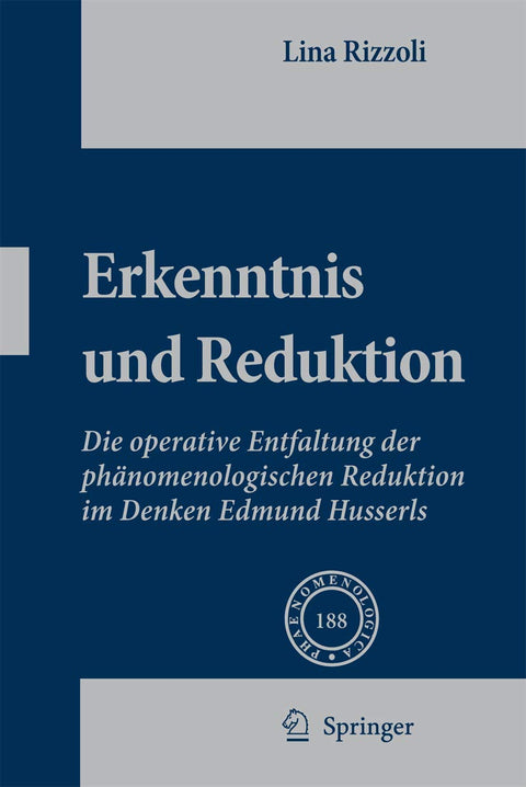 Erkenntnis und Reduktion: Die operative Entfaltung der phänomenologischen Reduktion im Denken Edmund Husserls (Phaenomenologica, 188) (German Edition)