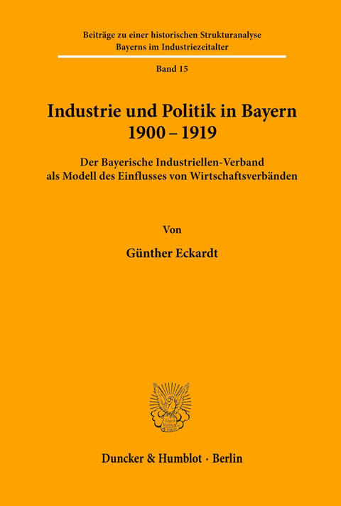 Industrie Und Politik in Bayern 1900-1919.: Der Bayerische Industriellenverband ALS Modell Des Einflusses Von Wirtschaft