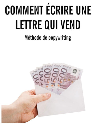 Comment écrire une lettre qui vend: Méthode complète de copywriting (French Edition)