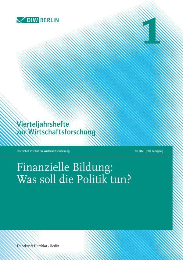 Finanzielle Bildung: Was Soll Die Politik Tun: Vierteljahrshefte Zur Wirtschaftsforschung. Jahrgang 2021