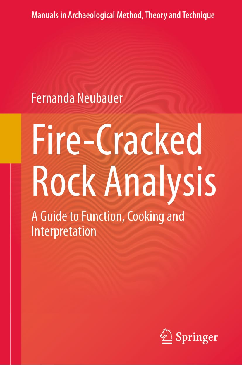Fire-Cracked Rock Analysis: A Guide to Function, Cooking and Interpretation (Manuals in Archaeological Method, Theory and Technique)