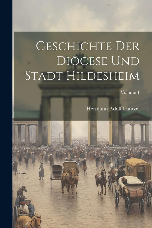 Geschichte Der Diöcese Und Stadt Hildesheim; Volume 1 (German Edition)