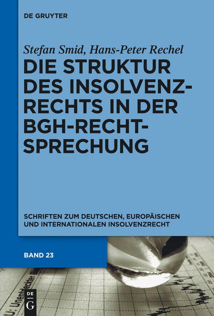 Die Struktur des Insolvenzrechts in der BGH-Rechtsprechung: 2006-2011 (Schriften zum deutschen, europäischen und interna