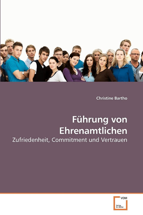 Führung von Ehrenamtlichen: Zufriedenheit, Commitment und Vertrauen (German Edition)