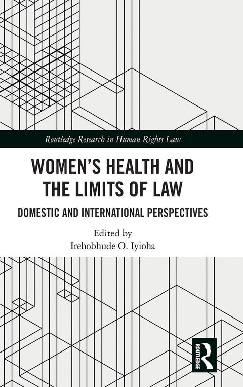 Women's Health and the Limits of Law: Domestic and International Perspectives (Routledge Research in Human Rights Law)