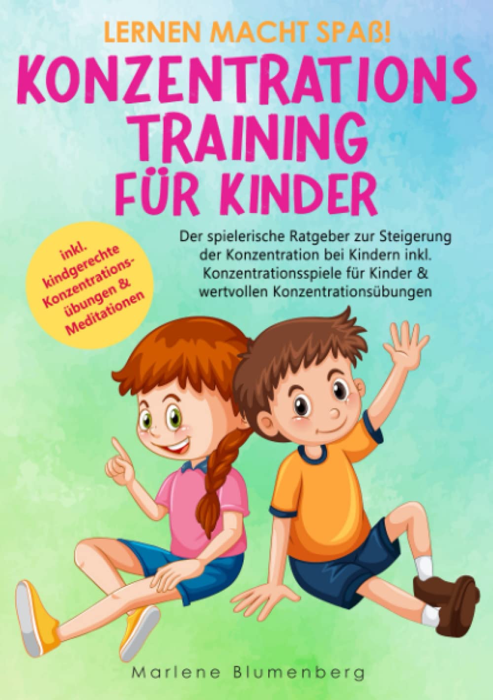 Lernen macht Spaß! KONZENTRATIONSTRAINING FÜR KINDER: Der spielerische Ratgeber zur Steigerung der Konzentration bei Kindern inkl. ... Konzentrationsübungen (German Edition)