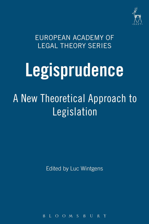 Legisprudence: A New Theoretical Approach to Legislation (European Academy of Legal Theory Series)