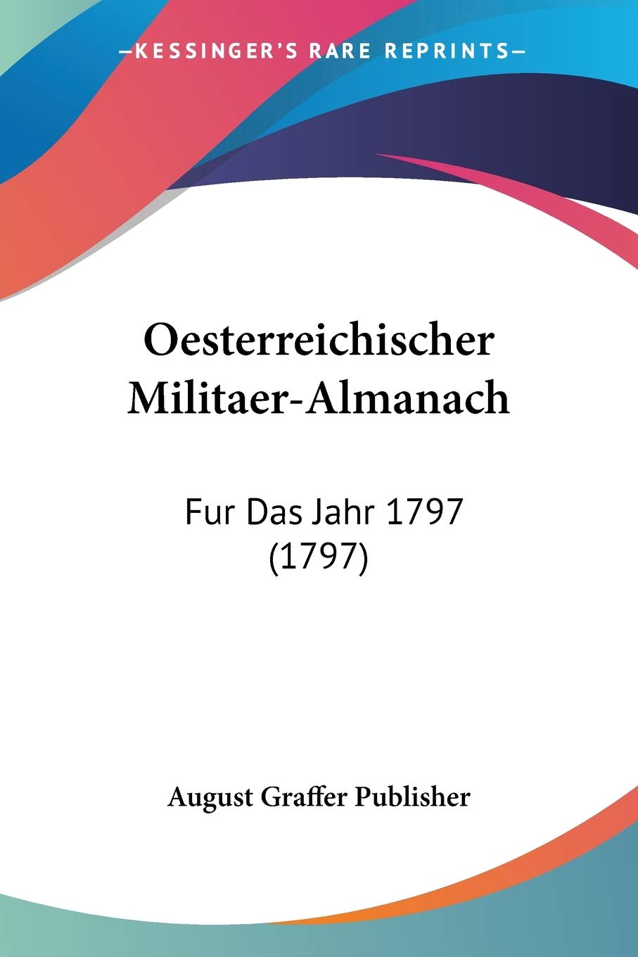 Oesterreichischer Militaer-Almanach: Fur Das Jahr 1797 (1797) (German Edition)