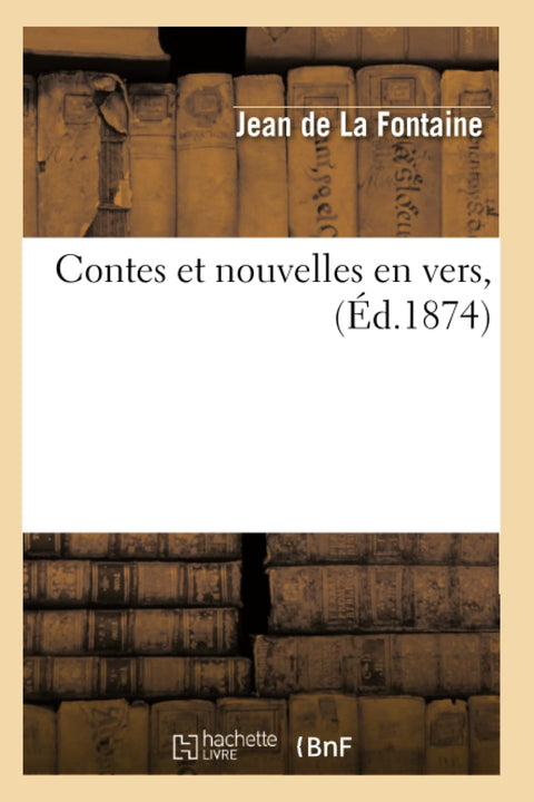 Contes Et Nouvelles En Vers, (Ed.1874) (French Edition)