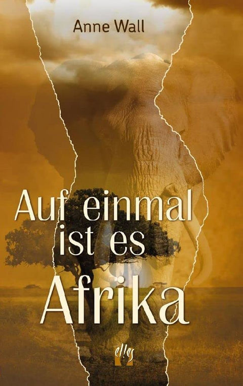 Auf einmal ist es Afrika: Fortsetzung des Romans "Immer diese Sehnsucht" von Anne Wall (Sehnsucht Afrika) (German Editio