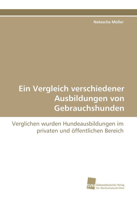 Ein Vergleich verschiedener Ausbildungen von Gebrauchshunden: Verglichen wurden Hundeausbildungen im privaten und öffent