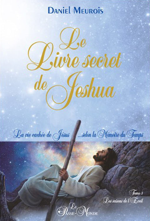 Le Livre secret de Jeshua - La vie cachée de Jésus... selon la Mémoire du Temps T1