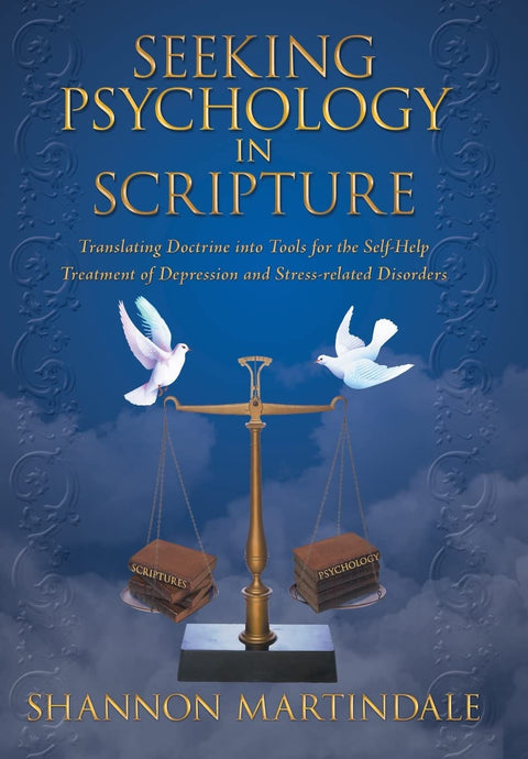 Seeking Psychology in Scripture: Translating Doctrine Into Tools for the Self-Help Treatment of Depression and Stress-Re