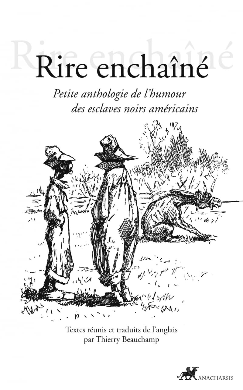 RIRE ENCHAINE - PETITE ANTHOLOGIE DE L'HUMOUR DES ESCLAVES N
