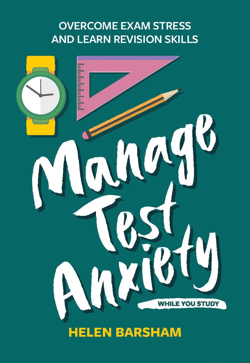 Manage Test Anxiety While You Study: Overcome Exam Stress and Learn Revision Skills (Student Wellbeing Series)