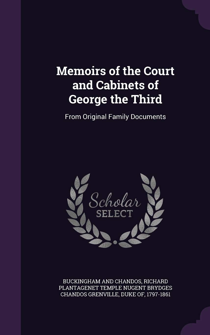 Memoirs of the Court and Cabinets of George the Third: From Original Family Documents