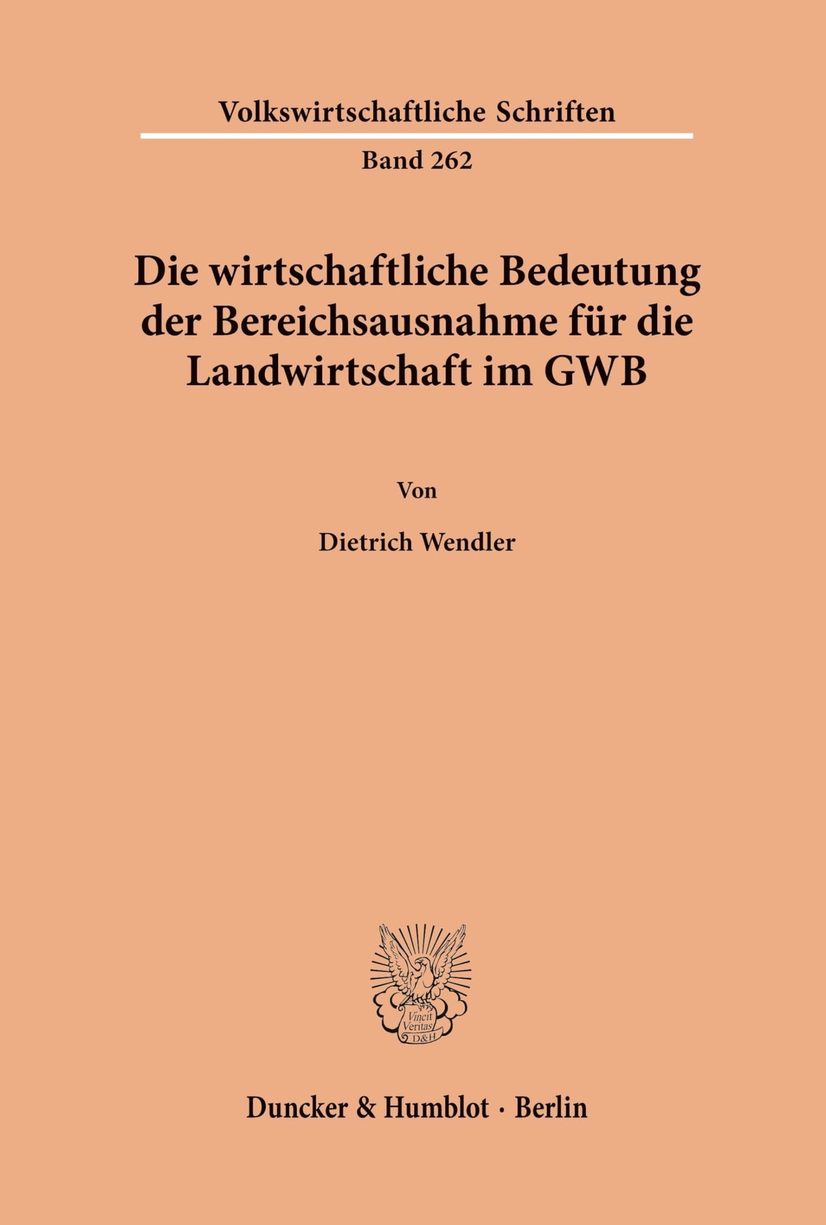 Die Wirtschaftliche Bedeutung Der Bereichsausnahme Für Die Landwirtschaft Im Gwb. (Volkswirtschaftliche Schriften, 262) 