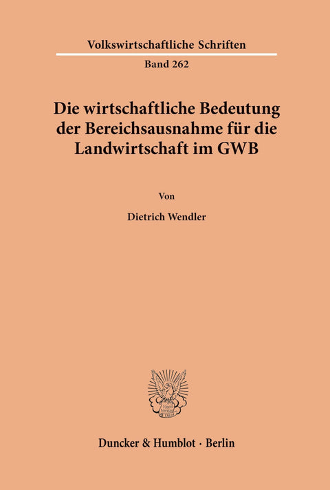 Die Wirtschaftliche Bedeutung Der Bereichsausnahme Für Die Landwirtschaft Im Gwb. (Volkswirtschaftliche Schriften, 262) 