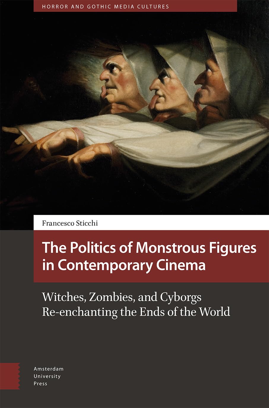 The Politics of Monstrous Figures in Contemporary Cinema (Horror and Gothic Media Cultures)