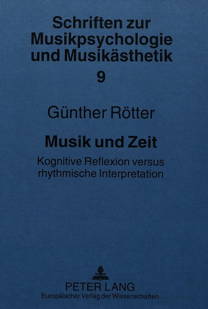 Musik und Zeit: Kognitive Reflexion versus rhythmische Interpretation (Schriften zur Musikpsychologie und Musikästhetik)